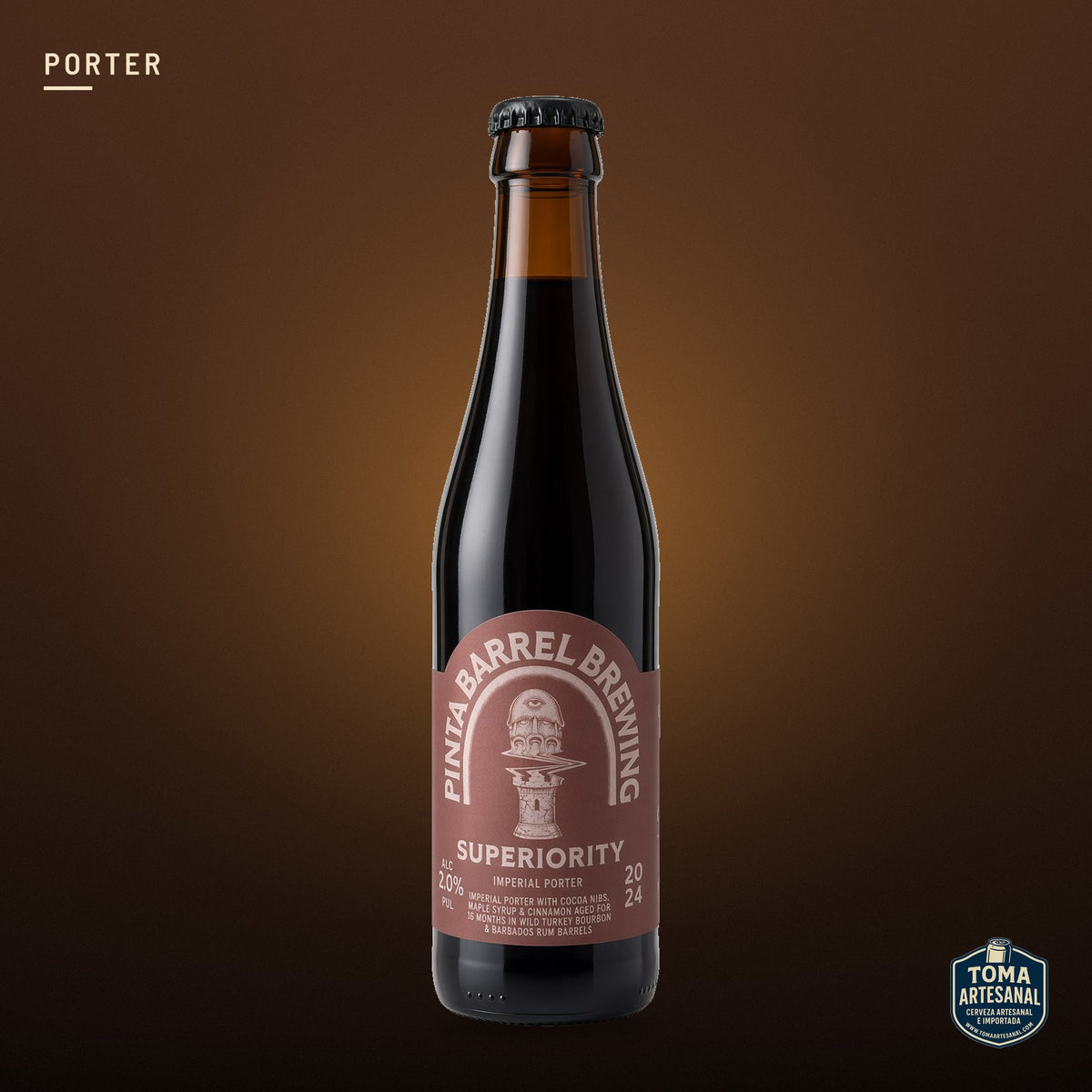 Cerveza PINTA Barrel - Superiority – Imperial Porter w/ Cocoa Nibs, Maple Syrup &amp; Cinnamon aged for 16 months in Wild Turkey Bourbon and Barbados Rum Barrels | Toma Artesanal
